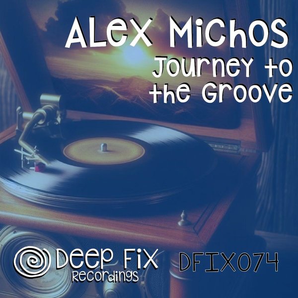 Alex Michos - Journey to the Groove on Deep Fix Recordings