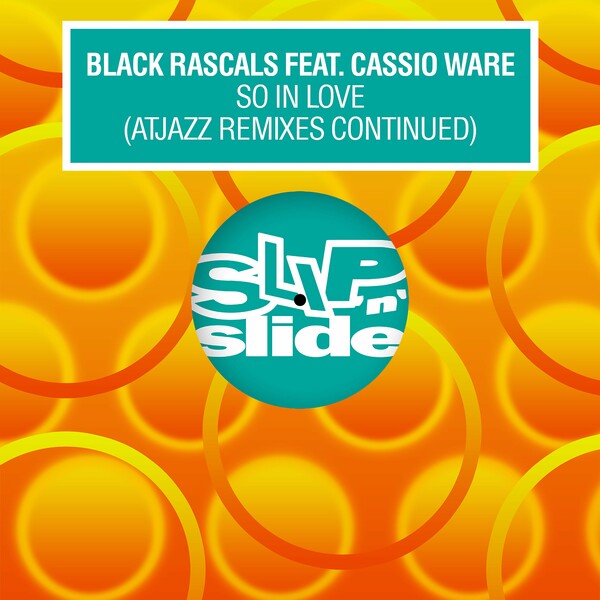 Black Rascals ft Cassio Ware - So In Love (feat. Cassio Ware) (Atjazz Remixes Continued) on Slip 'N' Slide