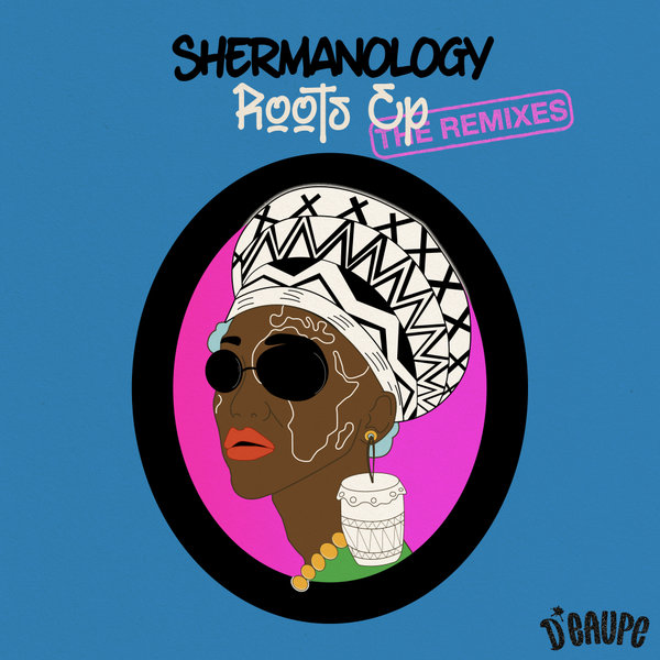 Shermanology - Roots EP (The Remixes) on D'EAUPE