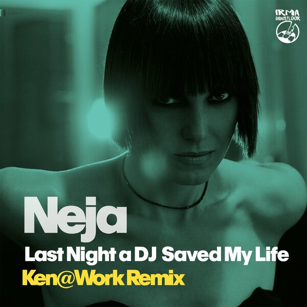 Neja - Last Night a DJ Saved My Life - Ken@Work Remix on Irma Dancefloor