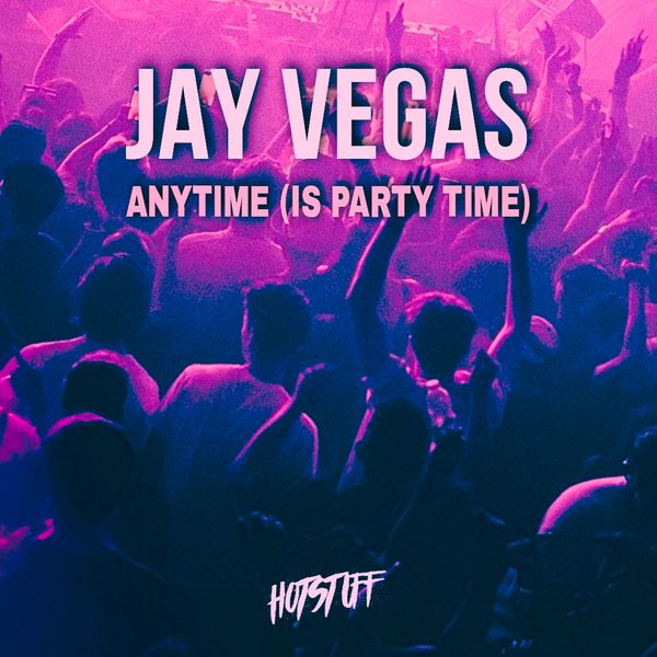 Jay Vegas - Anytime (Is Party Time) on Hot Stuff