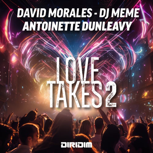 David Morales, DJ Meme, Antoinette Dunleavy - LOVE TAKES 2 on DIRIDIM
