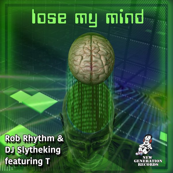 Rob Rhythm & DJ Slytheking Feat.T - Lose My Mind on New Generation Records