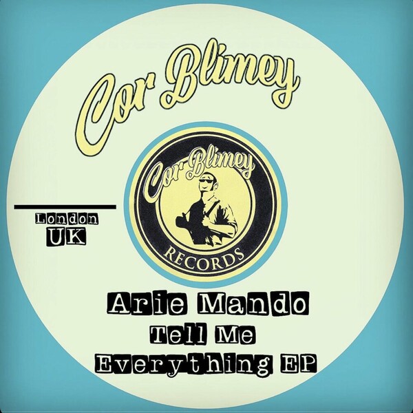 Arie Mando - Tell Me Everything EP on Cor Blimey Records