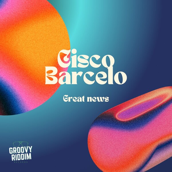 Cisco Barcelo - Great News on Groovy Riddim Records