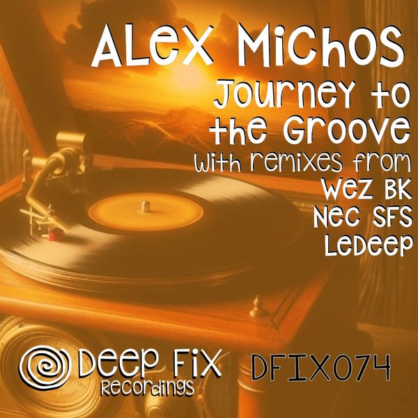 Alex Michos - Journey to the Groove (The Remixes) on Deep Fix Recordings