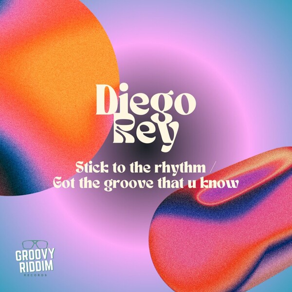 Diego Rey - Stick To The Rhythm / Got The Groove That U Know on Groovy Riddim Records