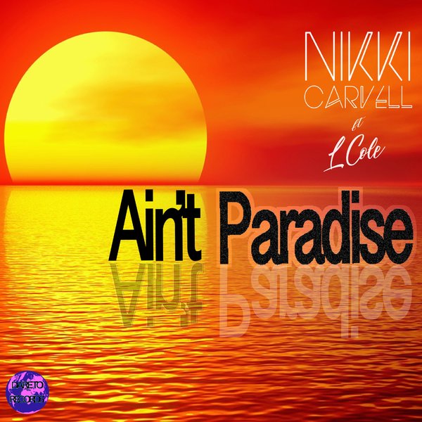 Nikki Carvell - Ain't Paradise (feat. L Cole) on Dare To Records