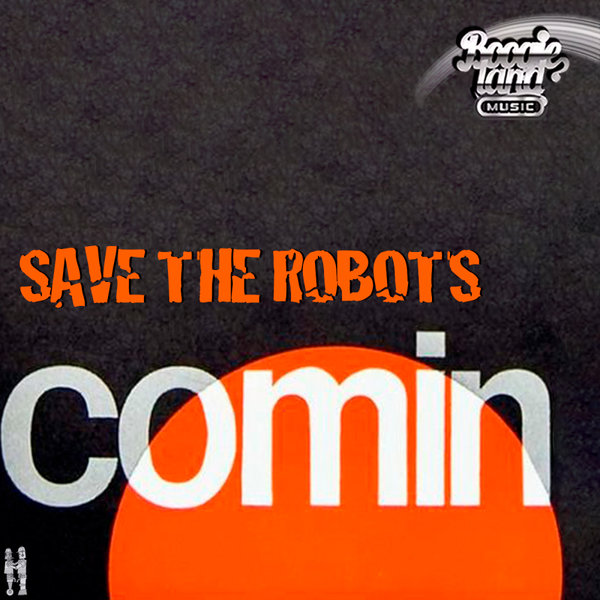 Save The Robots - Comin on Boogie Land Music