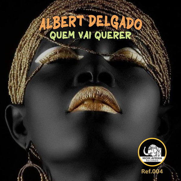 Albert Delgado - Quem Vai Querer on Mom Afrika Records
