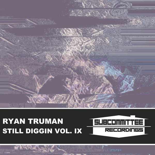 Ryan Truman - Still Diggin' Vol. IX on Subcommittee Recordings