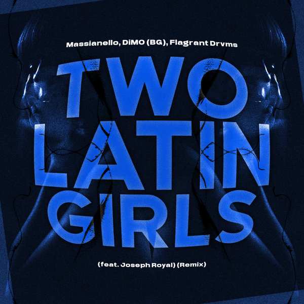 Massianello, DiMO (BG), Flagrant Drvms - Two Latin Girls (feat. Joseph Royal) (Remix) on Pandora Inc.