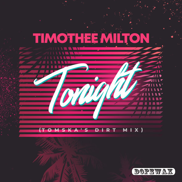 Timothée Milton - Tonight (Tomska's Dirt Mix) on Dopewax