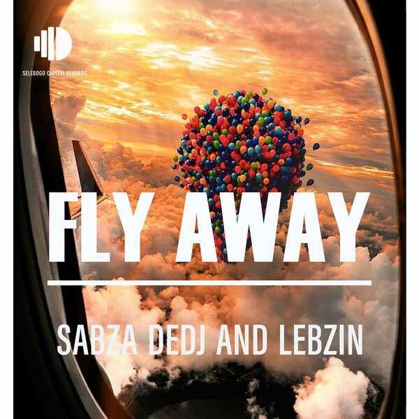 Sabza DeDj, Lebzin - Fly Away on Selebogo Capital Records (BP)