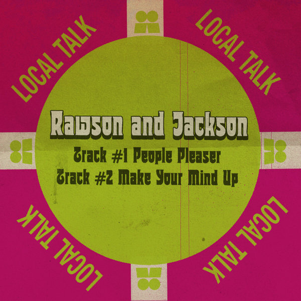 Rawson And Jackson - People Pleaser / Make Your Mind Up on Local Talk