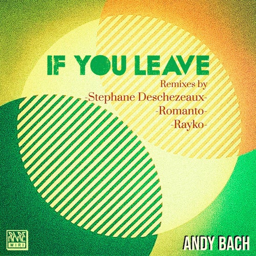 Andy Bach - If You Leave (Remixes) on Rare Wiri Records