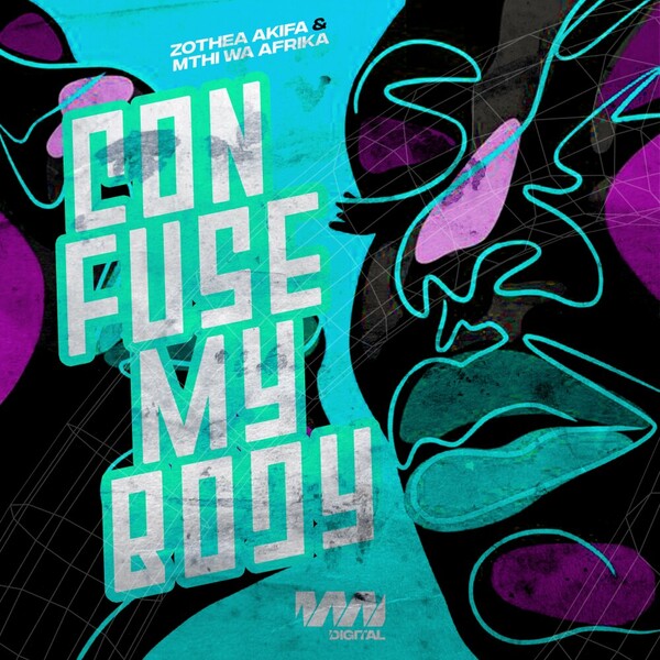 Mthi Wa Afrika, Zothea Akifa - Confuse My Body on MWA Digital