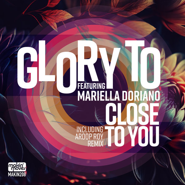 Glory To feat. Mariella Doriano - Close To You (inc Aroop Roy Remix) on Makin Moves