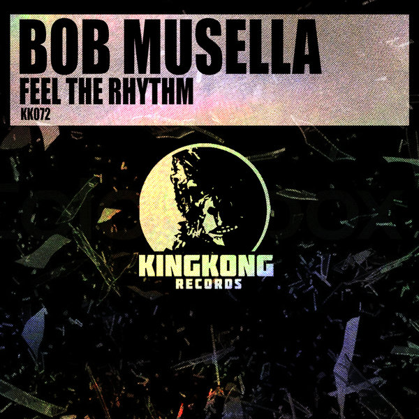 Bob Musella - Feel The Rhythm on King Kong Records