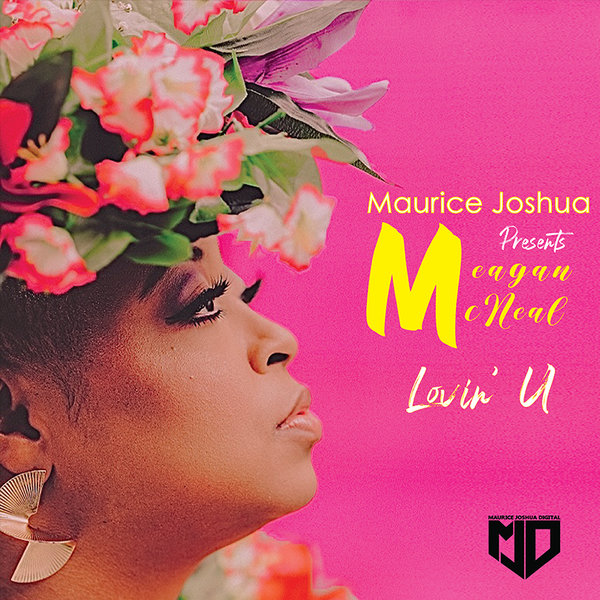Maurice Joshua & Meagan McNeal - Lovin U on Maurice Joshua Digital