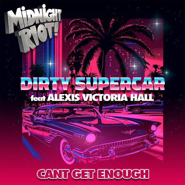 Dirty Supercar, Alexis Victoria Hall - Can't Get Enough on Midnight Riot