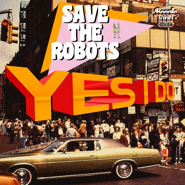 Save The Robots - Yes I Do on Boogie Land Music