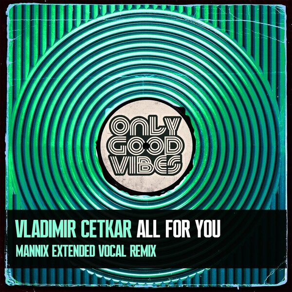Vladimir Cetkar - All for You on Only Good Vibes Music