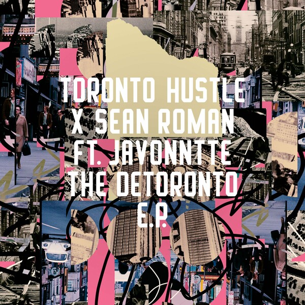 Sean Roman, Toronto Hustle, Javonntte - The Detoronto EP on Freerange Records