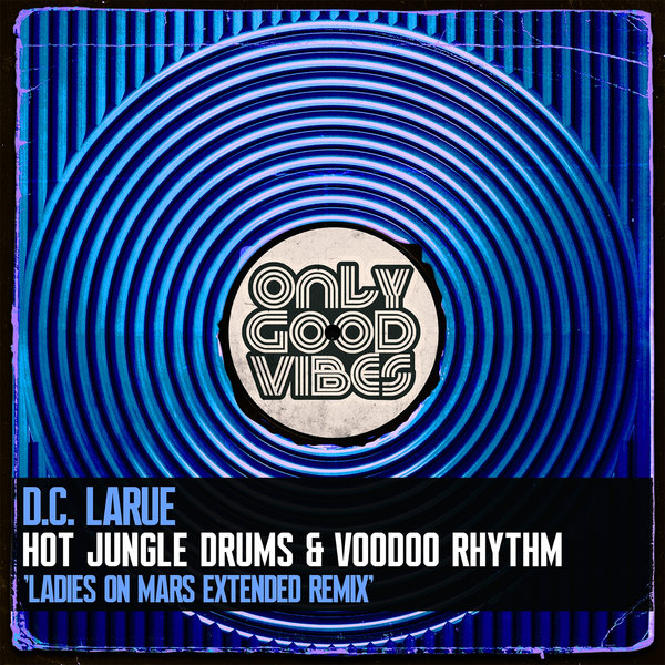 D.C. LaRue - Hot Jungle Drums and Voodoo Rhythm on Only Good Vibes Music