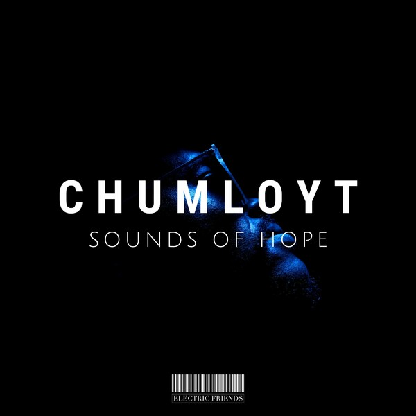 Chumloyt - Sounds of Hope on ELECTRIC FRIENDS MUSIC