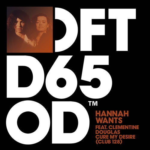 Hannah Wants, Clementine Douglas - Cure My Desire - Club 128 Extended Mix on Defected
