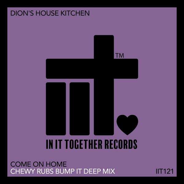 Dion's House Kitchen - Come On Home Remix on In It Together Records