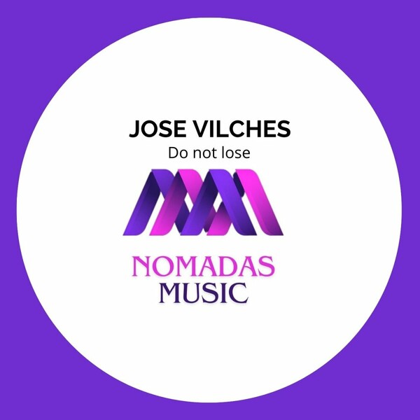 Jose Vilches - Do Not Lose on Nomadas Music