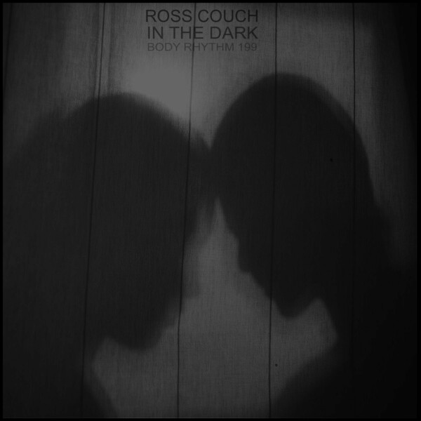 Ross Couch - In The Dark on Body Rhythm Records