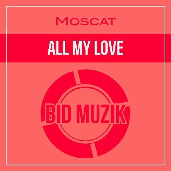 Moscat - All My Love on Bid Muzik