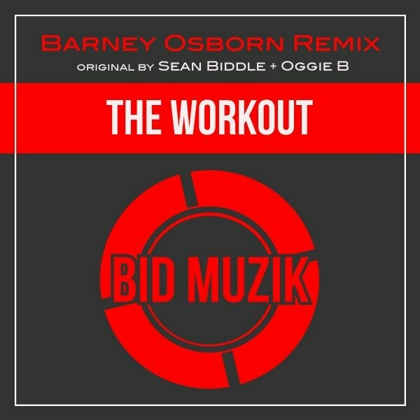 Sean Biddle, Oggie B - The Workout (Barney Osborn Remix) on Bid Muzik
