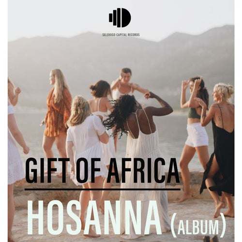 Gift of Africa - Hosanna on Selebogo Capital Records (BP)