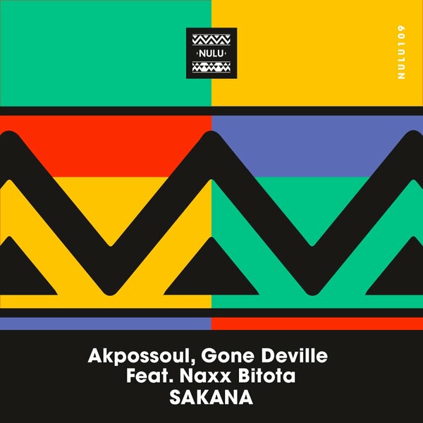 Gone Deville, Akpossoul, Naxx Bitota - Sakana on NuLu Music