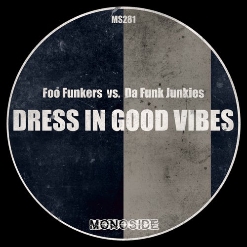 Da Funk Junkies, Foo Funkers - Dress In Good Vibes on MONOSIDE