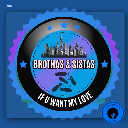 Brothas & Sistas - If U Want My Love on Radical Funk