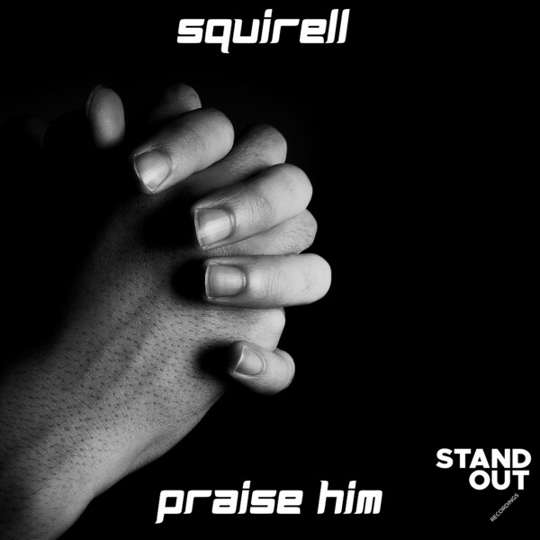 Squirell - Praise Him on Stand Out Recordings