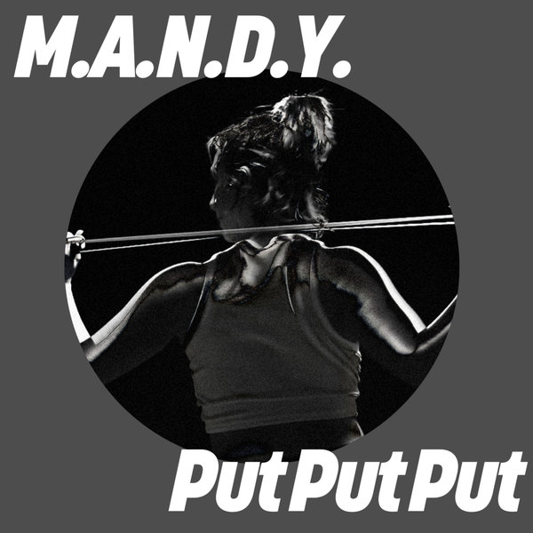 M.A.N.D.Y. - Put Put Put on Get Physical