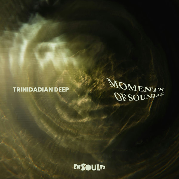 Trinidadian Deep - Moments Of Sounds on ENSOULED