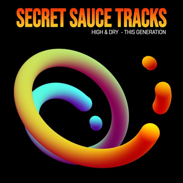 High & Dry - The Generation on Secret Sauce Tracks