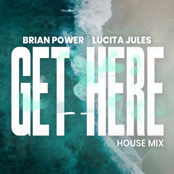 Brian Power, Lucita Jules - Get Here ( Extended House Mix ) on SoulHouse Music