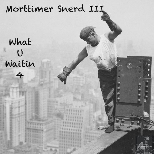 Morttimer Snerd III - What U Waitin 4? on Miggedy Entertainment