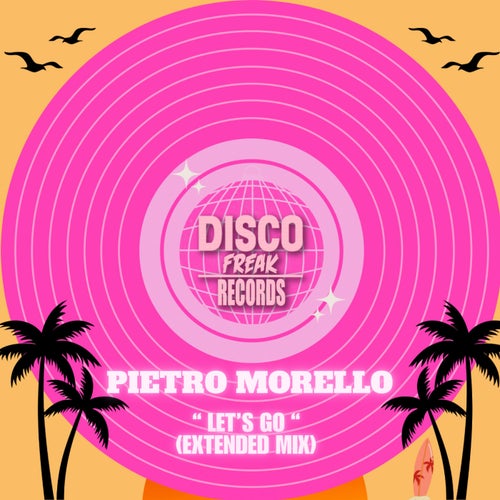 Pietro Morello - Let's Go (Extended Mix) on Disco Freak Records