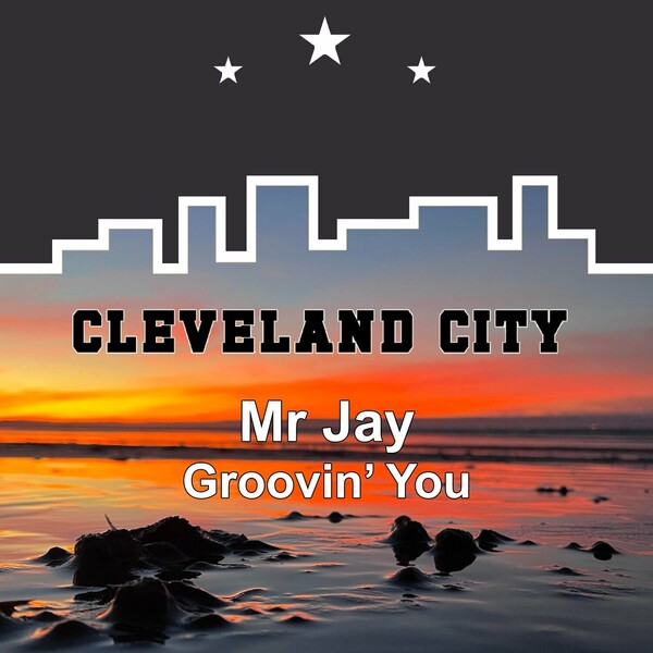 Mr Jay - Groovin You on Cleveland City