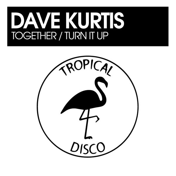 Dave Kurtis - Together / Turn It Up on Tropical Disco Records