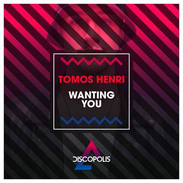 Tomos Henri - Wanting You on Discopolis